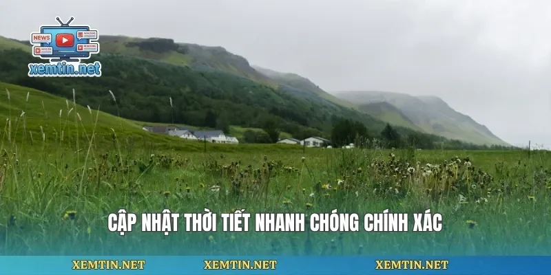 Cập nhật thời tiết nhanh chóng chính xác