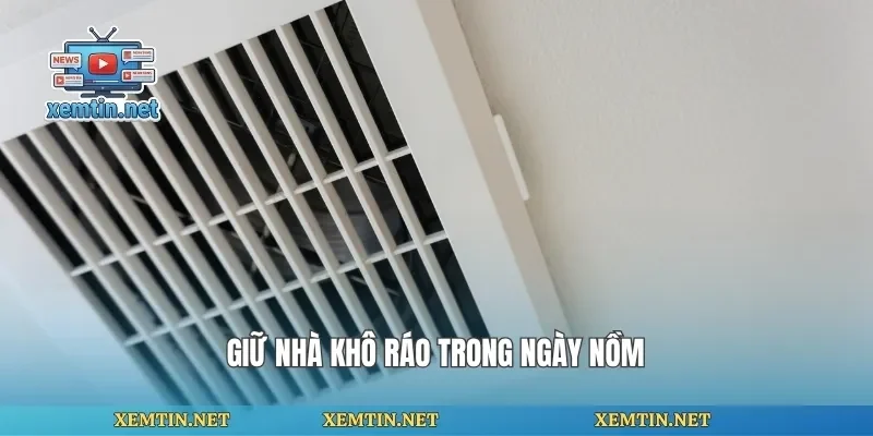 Giữ nhà khô ráo trong ngày nồm