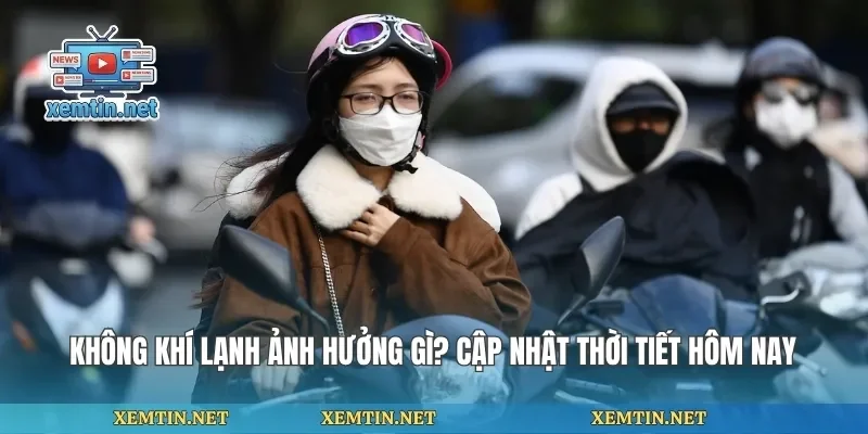 Không Khí Lạnh Ảnh Hưởng Gì