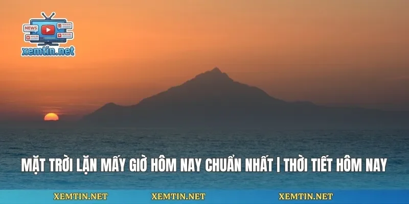 Mặt Trời Lặn Mấy Giờ Hôm Nay
