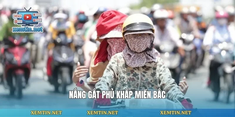 Nắng gắt phủ khắp miền bắc
