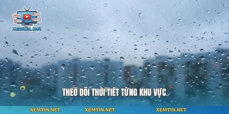 Theo dõi thời tiết từng khu vực