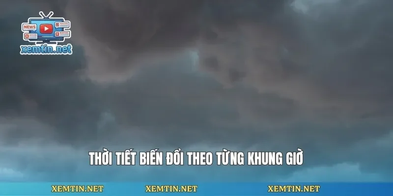 Thời tiết biến đổi theo từng khung giờ