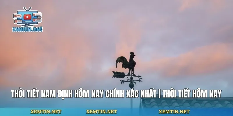 Thời Tiết Nam Định Hôm Nay Chính Xác Nhất